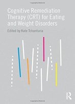 Cognitive Remediation Therapy (Crt) For Eating And Weight Disorders
