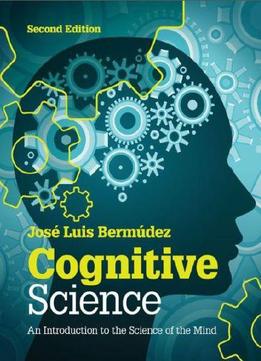 Cognitive Science: An Introduction To The Science Of The Mind, 2 Edition