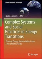 Complex Systems And Social Practices In Energy Transitions: Framing Energy Sustainability In The Time Of Renewables