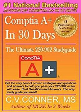 Comptia A+ 220-902 : The Ultimate Guide To Mastering The Exam In 30 Days