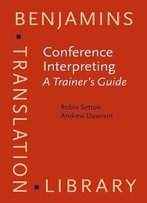 Conference Interpreting – A Complete Course And Trainer's Guide: Conference Interpreting - A Trainer's Guide