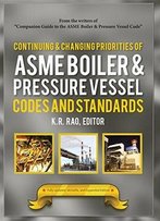 Continuing And Changing Priorities Of Asme Boiler & Pressure Vessel Codes And Standards