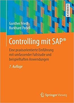 Controlling Mit Sap: Eine Praxisorientierte Einführung Mit Umfassender Fallstudie Und Beispielhaften Anwendungen