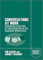 Conversations At Work: Promoting A Culture Of Conversation In The Changing Workplace