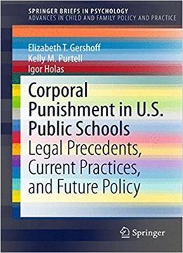 Corporal Punishment In U.s. Public Schools: Legal Precedents, Current Practices, And Future Policy