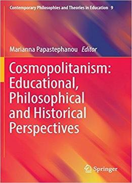 Cosmopolitanism: Educational, Philosophical And Historical Perspectives