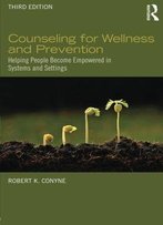 Counseling For Wellness And Prevention: Helping People Become Empowered In Systems And Settings, 3 Edition