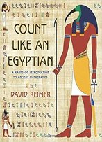 Count Like An Egyptian: A Hands-On Introduction To Ancient Mathematics