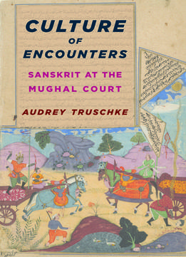 Culture Of Encounters: Sanskrit At The Mughal Court