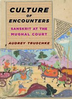 Culture Of Encounters: Sanskrit At The Mughal Court