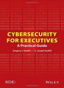 Cybersecurity For Executives: A Practical Guide