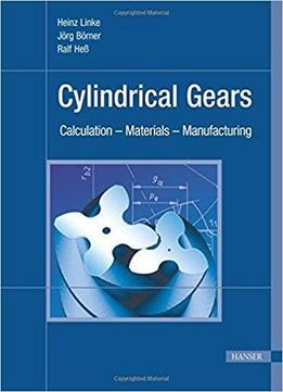 Cylindrical Gears: Calculation, Materials, Manufacturing