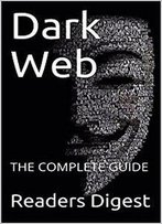Dark Web: The Complete Guide