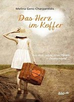 Das Herz Im Koffer: Aus Dem Leben Einer Türkin In Deutschland