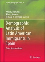 Demographic Analysis Of Latin American Immigrants In Spain: From Boom To Bust