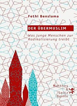 Der Übermuslim: Was Junge Menschen Zur Radikalisierung Treibt