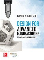 Design For Advanced Manufacturing: Technologies And Processes