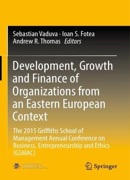 Development, Growth And Finance Of Organizations From An Eastern European Context