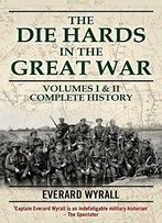 Die-Hards In The Great War: V. 1 & 2 (2 Vol Set)