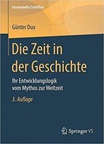 Die Zeit In Der Geschichte: Ihre Entwicklungslogik Vom Mythos Zur Weltzeit, Auflage: 3