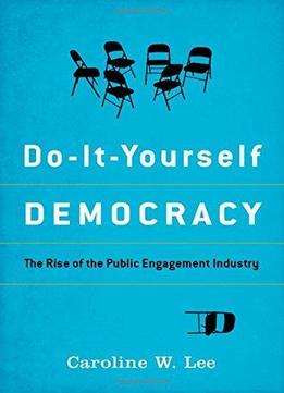 Do-it-yourself Democracy: The Rise Of The Public Engagement Industry