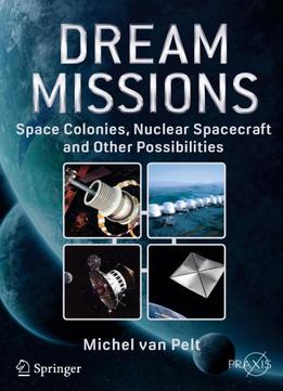 Dream Missions: Space Colonies, Nuclear Spacecraft And Other Possibilities