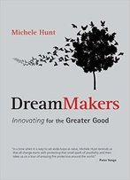 Dreammakers: Innovating For The Greater Good