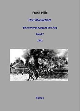 Drei Musketiere - Eine Verlorene Jugend Im Krieg, Band 7