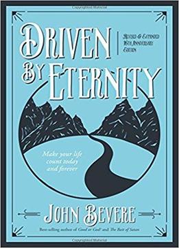 Driven By Eternity: Make Your Life Count Today And Forever