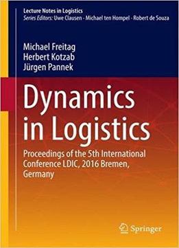 Dynamics In Logistics: Proceedings Of The 5th International Conference Ldic, 2016 Bremen, Germany