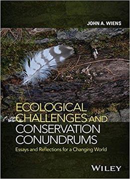 Ecological Challenges And Conservation Conundrums: Essays And Reflections For A Changing World