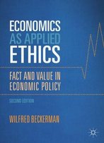 Economics As Applied Ethics: Fact And Value In Economic Policy, Second Edition