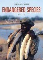 Endangered Species: A Documentary And Reference Guide