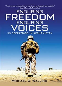 Enduring Freedom, Enduring Voices: Us Operations In Afghanistan (general Military)