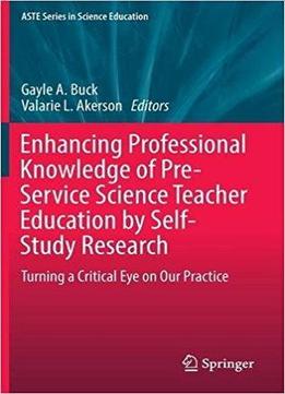 Enhancing Professional Knowledge Of Pre-service Science Teacher Education By Self-study Research