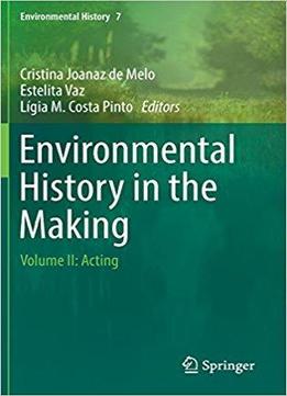 Environmental History In The Making: Volume Ii: Acting