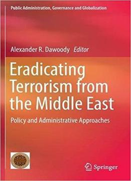 Eradicating Terrorism From The Middle East: Policy And Administrative Approaches