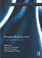 European Banking Union : Prospects And Challenges