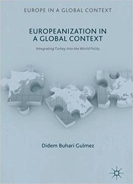 Europeanization In A Global Context: Integrating Turkey Into The World Polity