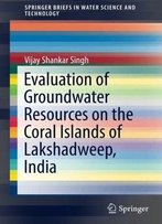 Evaluation Of Groundwater Resources On The Coral Islands Of Lakshadweep, India