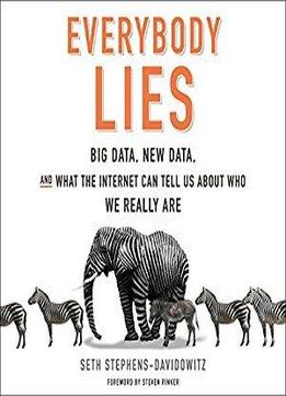 Everybody Lies: Big Data, New Data, And What The Internet Can Tell Us About Who We Really Are [audiobook]