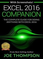 Excel: Excel 2016 Companion (With 220 Screenshots + A Printable 4 Page Cheat Sheet)