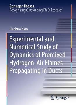 Experimental And Numerical Study Of Dynamics Of Premixed Hydrogen-air Flames Propagating In Ducts