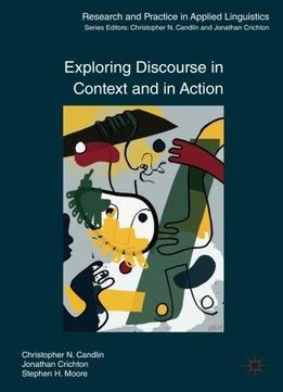 Exploring Discourse In Context And In Action (research And Practice In Applied Linguistics)
