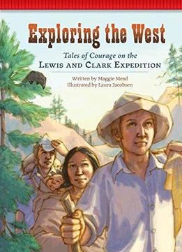 Exploring The West: Tales Of Courage On The Lewis And Clark Expedition (setting The Stage For Fluency)