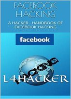 Facebook Hacking: A Hacker - Handbook Of Facebook Hacking