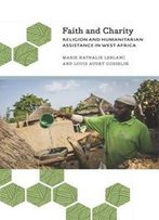 Faith And Charity : Religion And Humanitarian Assistance In West Africa