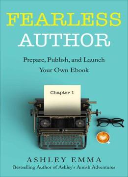 Fearless Author: Prepare, Publish And Launch Your Own Ebook