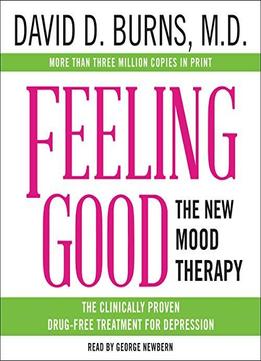 Feeling Good: The New Mood Therapy by David D Burns MD