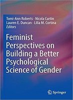 Feminist Perspectives On Building A Better Psychological Science Of Gender